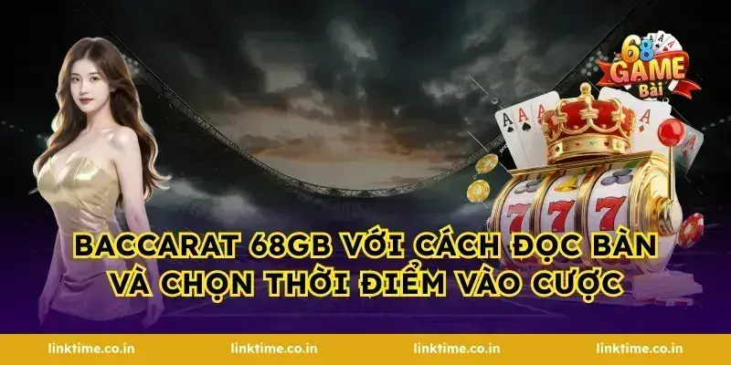 baccarat 68gb với cách đọc bàn và chọn thời điểm vào cược