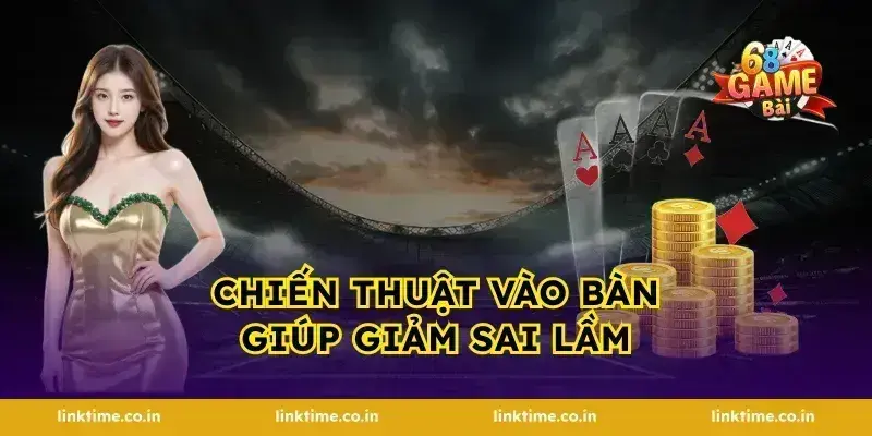 Chiến thuật vào bàn giúp giảm sai lầm
