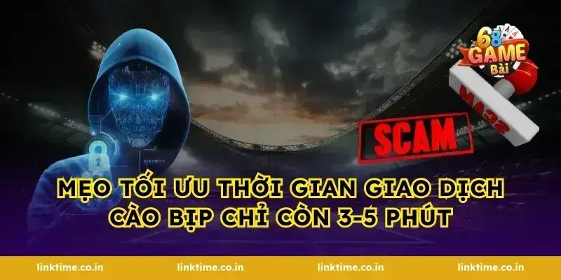 Mẹo tối ưu thời gian giao dịch cào bịp chỉ còn 3-5 phút