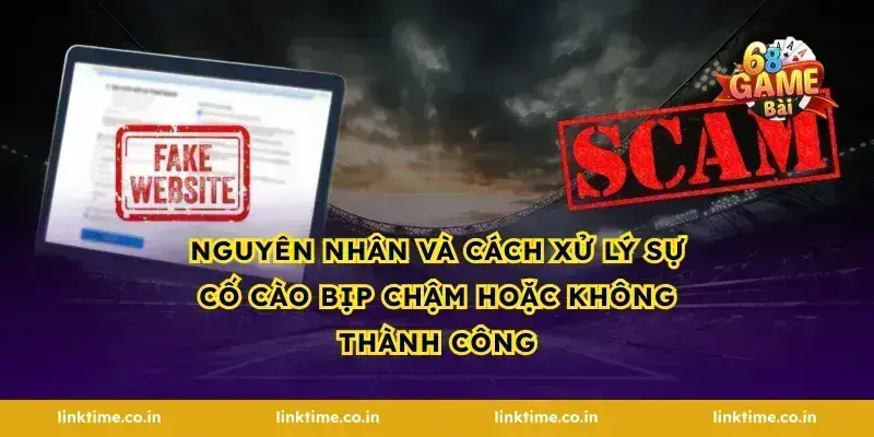 Nguyên nhân và cách xử lý sự cố cào bịp chậm hoặc không thành công
