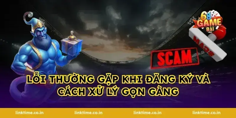 Lỗi thường gặp khi đăng ký và cách xử lý gọn gàng