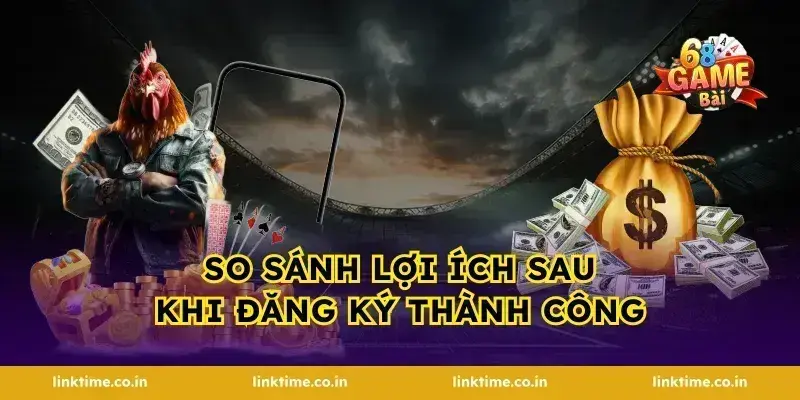 So sánh lợi ích sau khi đăng ký thành công