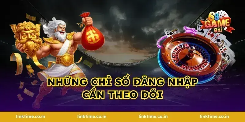 Những chỉ số đăng nhập cần theo dõi