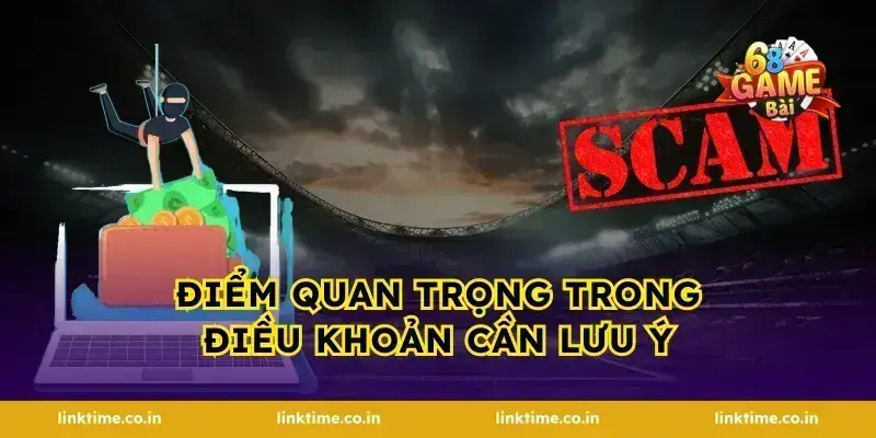 Điểm Quan Trọng Trong điều khoản Cần Lưu Ý