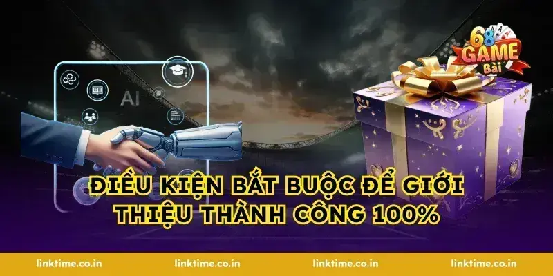 Điều kiện bắt buộc để giới thiệu thành công 100%