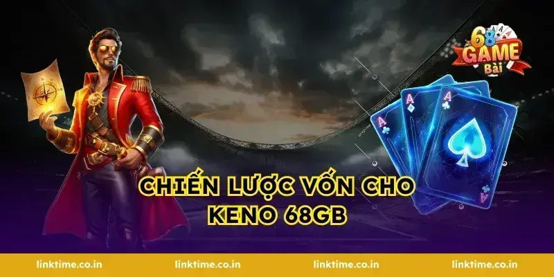 Chiến lược vốn cho keno 68gb