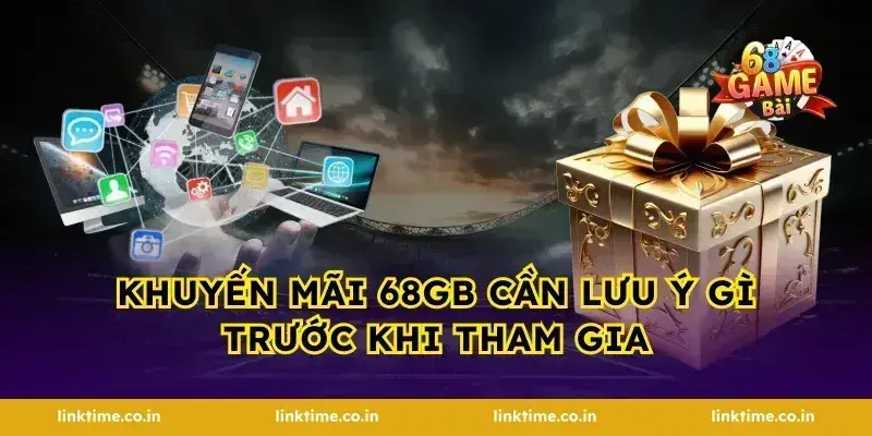 khuyến mãi 68gb Cần Lưu Ý Gì Trước Khi Tham Gia