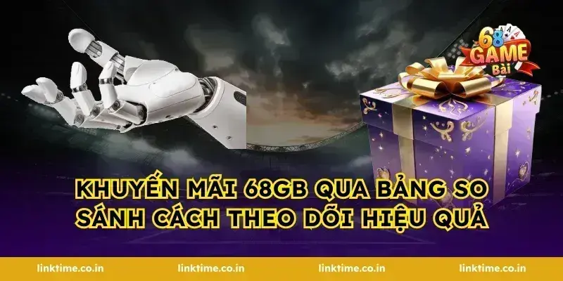 khuyến mãi 68gb Qua Bảng So Sánh Cách Theo Dõi Hiệu Quả
