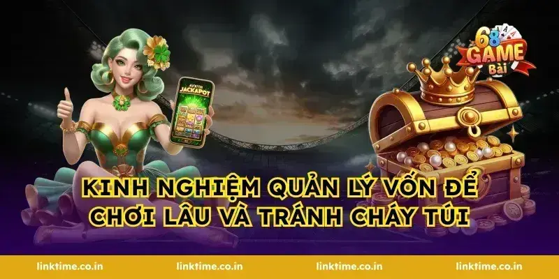 Kinh nghiệm quản lý vốn để chơi lâu và tránh cháy túi