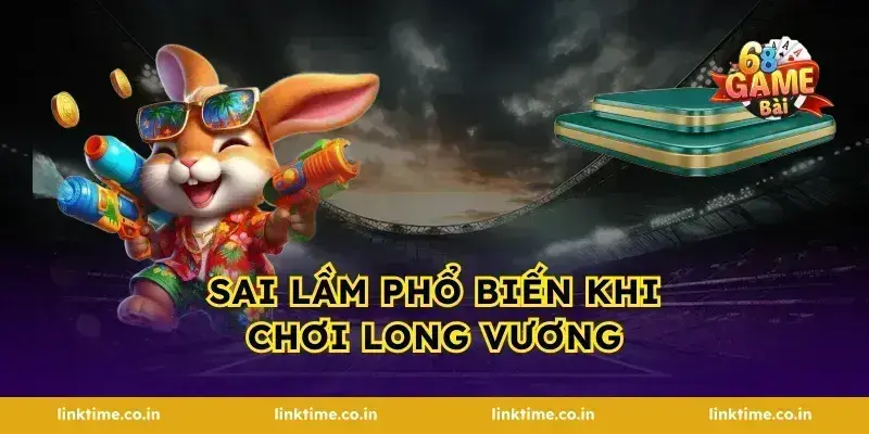 Sai lầm phổ biến khi chơi Long Vương