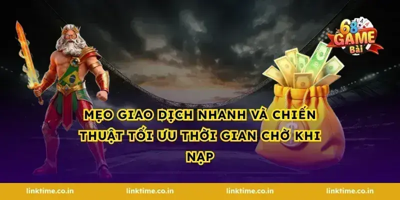 Mẹo giao dịch nhanh và chiến thuật tối ưu thời gian chờ khi nạp