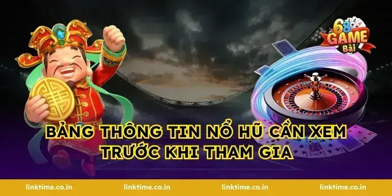 Bảng thông tin nổ hũ cần xem trước khi tham gia