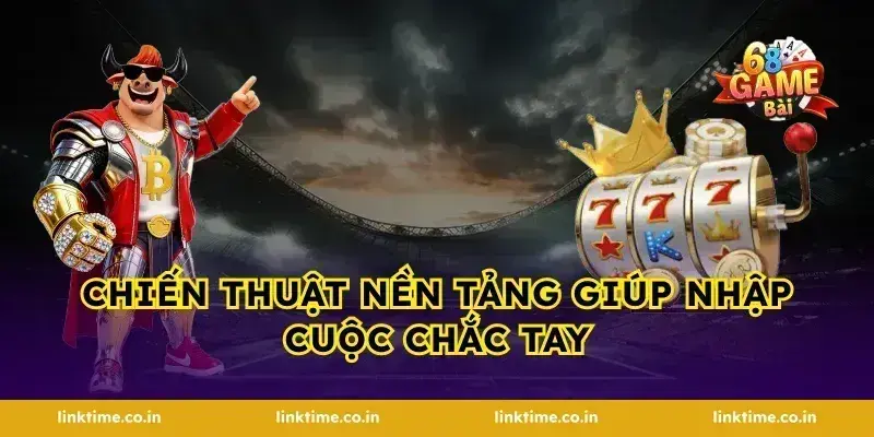 Chiến thuật nền tảng giúp nhập cuộc chắc tay