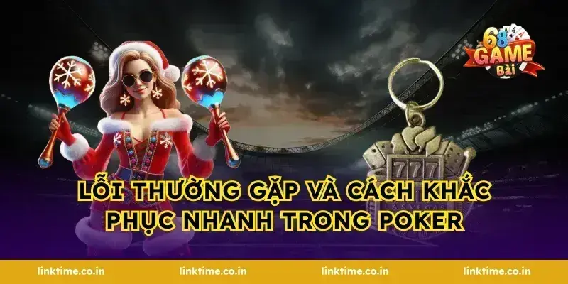 Lỗi thường gặp và cách khắc phục nhanh trong poker