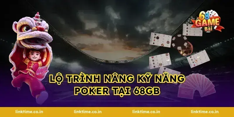 Lộ trình nâng kỹ năng poker tại 68gb