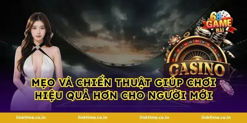 Mẹo và chiến thuật giúp chơi hiệu quả hơn cho người mới