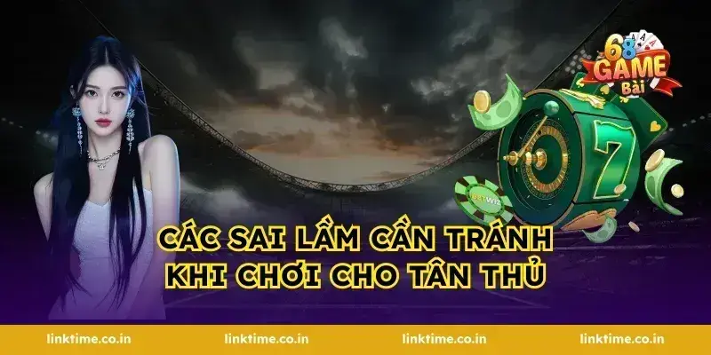 Các sai lầm cần tránh khi chơi cho tân thủ
