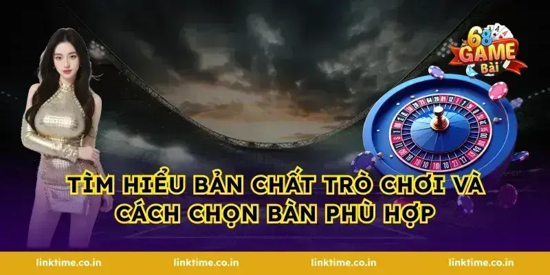 Tìm hiểu bản chất trò chơi và cách chọn bàn phù hợp