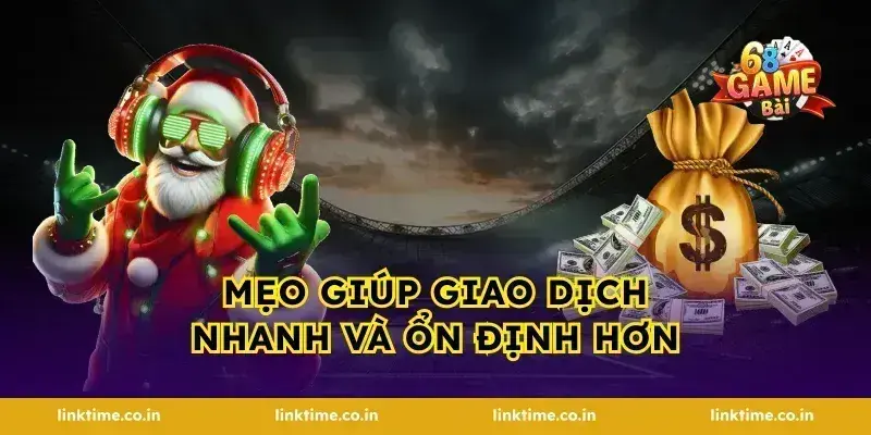 Mẹo Giúp Giao Dịch Nhanh Và Ổn Định Hơn