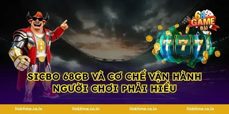 sicbo 68gb và cơ chế vận hành người chơi phải hiểu