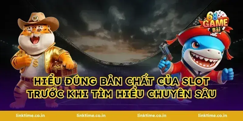 Hiểu đúng bản chất của slot trước khi tìm hiểu chuyên sâu