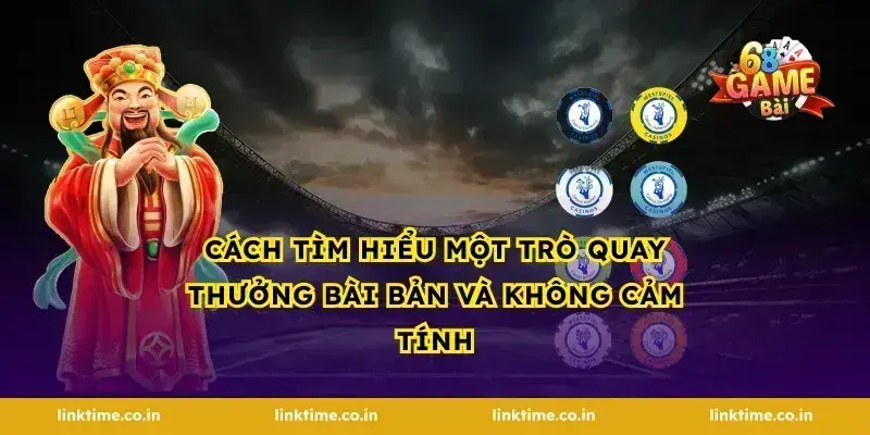 Cách tìm hiểu một trò quay thưởng bài bản và không cảm tính