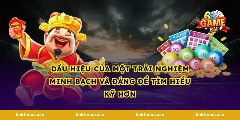 Dấu hiệu của một trải nghiệm minh bạch và đáng để tìm hiểu kỹ hơn