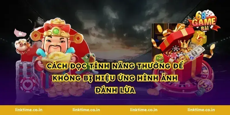 Cách đọc tính năng thưởng để không bị hiệu ứng hình ảnh đánh lừa