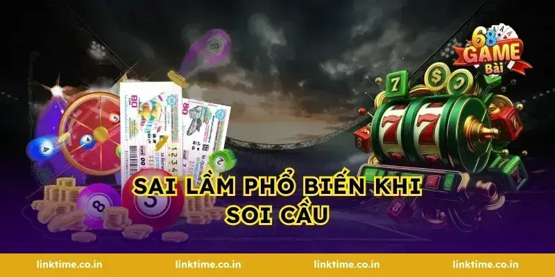 Sai lầm phổ biến khi soi cầu