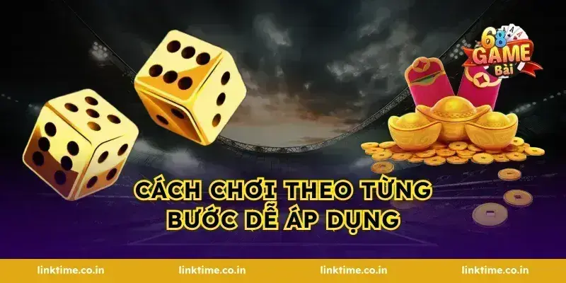 Cách Chơi Theo Từng Bước Dễ Áp Dụng