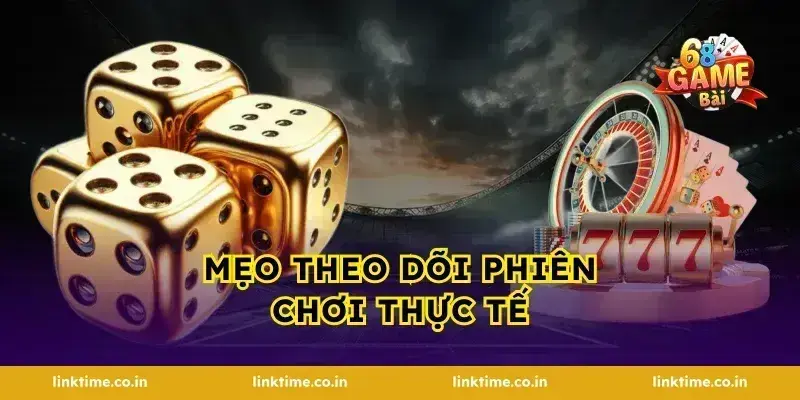 Mẹo Theo Dõi Phiên Chơi Thực Tế