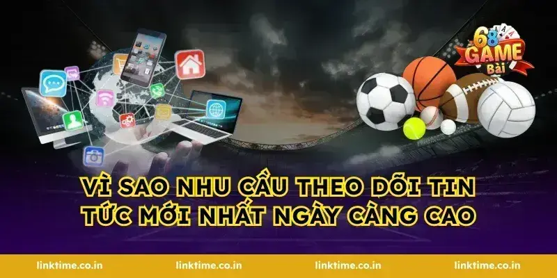 Vì sao nhu cầu theo dõi tin tức mới nhất ngày càng cao