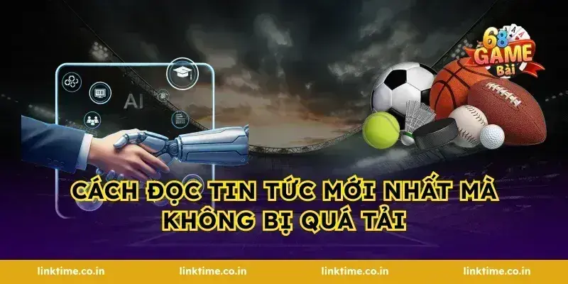 Cách đọc tin tức mới nhất mà không bị quá tải