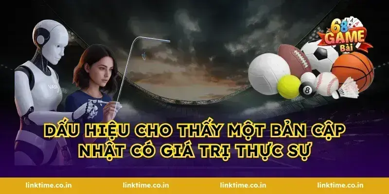 Dấu hiệu cho thấy một bản cập nhật có giá trị thực sự
