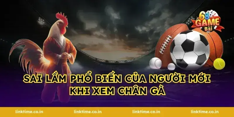 Sai lầm phổ biến của người mới khi xem chân gà