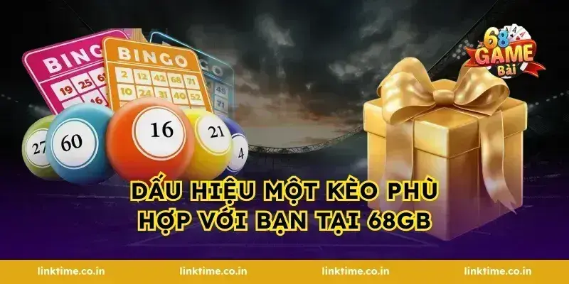 Dấu hiệu một kèo phù hợp với bạn tại 68gb