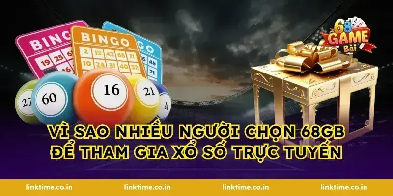 Vì sao nhiều người chọn 68gb để tham gia xổ số trực tuyến