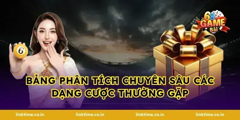 Bảng phân tích chuyên sâu các dạng cược thường gặp