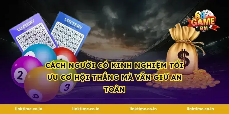 Cách người có kinh nghiệm tối ưu cơ hội thắng mà vẫn giữ an toàn